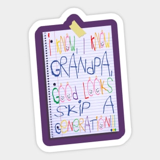 I know grandpa, good looks skip a generation Sticker